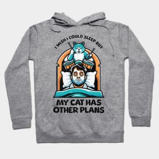 I Wish I Could Sleep But My Cat Has Other Plans Hoodie